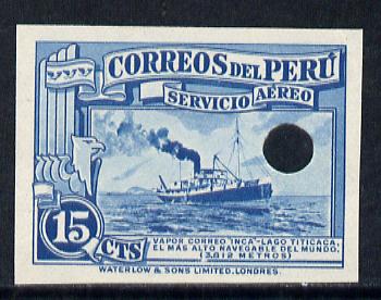 Peru 1937 Pictorial 15c (Mailboat Inca) imperf colour proof in blue with Waterlow & Sons security punch hole unmounted mint, as SG 597, stamps on , stamps on  stamps on postal   ships
