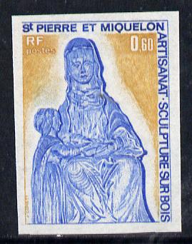 St Pierre & Miquelon 1975 Handicrafts 60c (Wood Carving of Virgin & Child) imperf proof in issued colours unmounted mint, SG 538*, stamps on crafts   religion    sculpture
