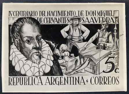 Argentine Republic 1947 400th Birth Anniversary of Cervantes black and white photographic essay of issued 5c stamp size 115 mm x 83 mm complete with 2006 Sismondo certificate, stamps on , stamps on  stamps on personalities, stamps on  stamps on literature