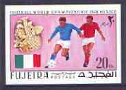 Fujeira 1970 World Cup Football 20Dh Italy from imperf set of 6 unmounted mint, Mi 545B, stamps on football, stamps on flags, stamps on sport
